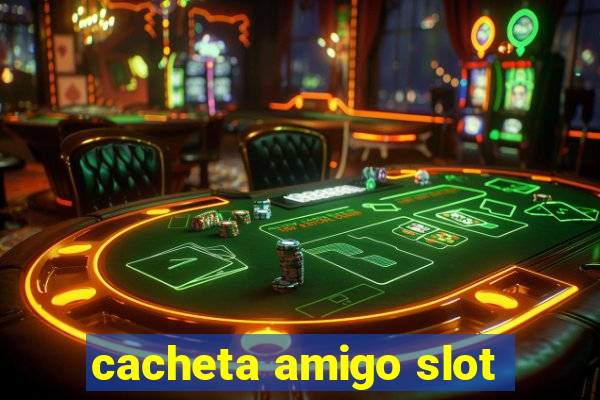 cacheta amigo slot